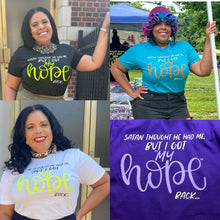 Load image into Gallery viewer, Satan Thought He Had Me, But I Got MY HOPE Back... ALL T-SHIRTS - ALL COLORS - UNISEX